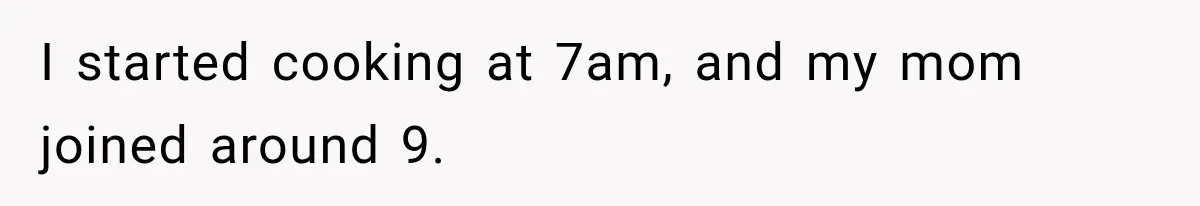 Pregnant Woman Spends Hours Cooking Thanksgiving Dinner, Only to Discover Her In-Laws Ate Without Her I started cooking at 7am, and my mom joined around 9.