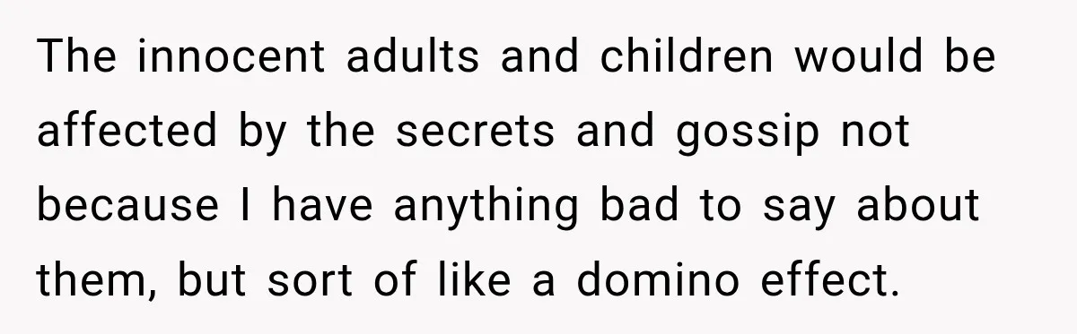 Pregnant Woman Spends Hours Cooking Thanksgiving Dinner, Only to Discover Her In-Laws Ate Without Her The innocent adults and children would be affected by the secrets and gossip not because I have anything bad to say about them, but sort of like a domino effect.