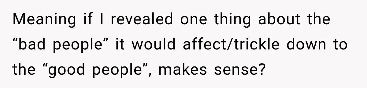 Pregnant Woman Spends Hours Cooking Thanksgiving Dinner, Only to Discover Her In-Laws Ate Without Her Meaning if I revealed one thing about the “bad people” it would affect/trickle down to the “good people”, makes sense?