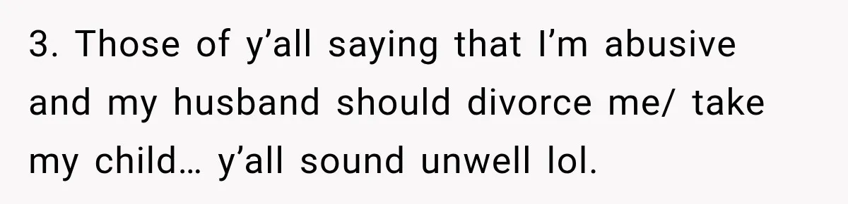 Pregnant Woman Spends Hours Cooking Thanksgiving Dinner, Only to Discover Her In-Laws Ate Without Her 3. Those of y’all saying that I’m abusive and my husband should divorce me/ take my child… y’all sound unwell lol.