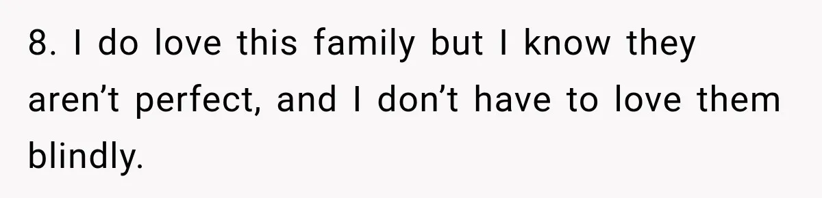 Pregnant Woman Spends Hours Cooking Thanksgiving Dinner, Only to Discover Her In-Laws Ate Without Her 8. I do love this family but I know they aren’t perfect, and I don’t have to love them blindly.