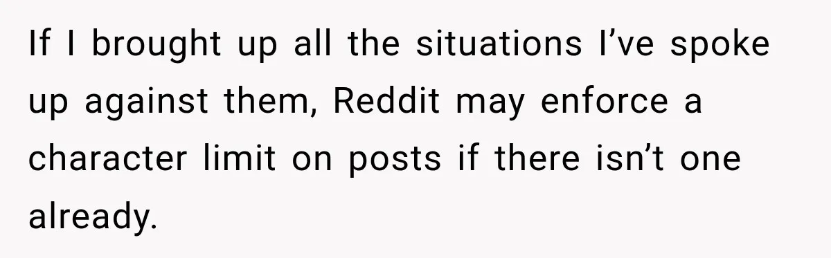 Pregnant Woman Spends Hours Cooking Thanksgiving Dinner, Only to Discover Her In-Laws Ate Without Her If I brought up all the situations I’ve spoke up against them, Reddit may enforce a character limit on posts if there isn’t one already.