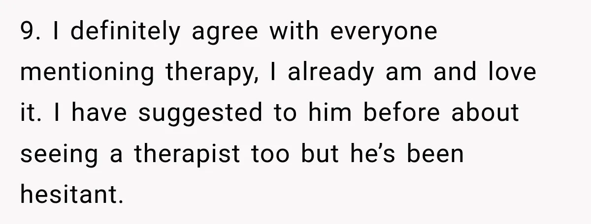 Pregnant Woman Spends Hours Cooking Thanksgiving Dinner, Only to Discover Her In-Laws Ate Without Her 9. I definitely agree with everyone mentioning therapy, I already am and love it. I have suggested to him before about seeing a therapist too but he’s been hesitant.