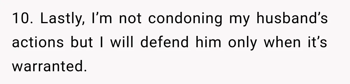 Pregnant Woman Spends Hours Cooking Thanksgiving Dinner, Only to Discover Her In-Laws Ate Without Her 10. Lastly, I’m not condoning my husband’s actions but I will defend him only when it’s warranted.