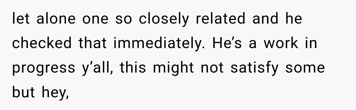 Pregnant Woman Spends Hours Cooking Thanksgiving Dinner, Only to Discover Her In-Laws Ate Without Her let alone one so closely related and he checked that immediately. He’s a work in progress y’all, this might not satisfy some but hey,