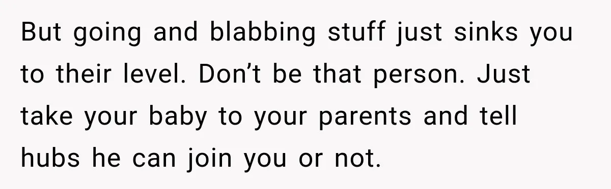 Pregnant Woman Spends Hours Cooking Thanksgiving Dinner, Only to Discover Her In-Laws Ate Without Her But going and blabbing stuff just sinks you to their level. Don’t be that person. Just take your baby to your parents and tell hubs he can join you or...