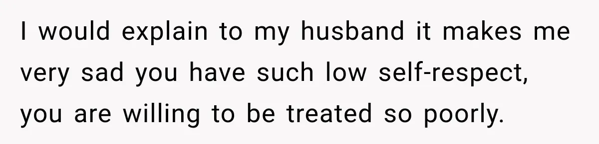 Pregnant Woman Spends Hours Cooking Thanksgiving Dinner, Only to Discover Her In-Laws Ate Without Her I would explain to my husband it makes me very sad you have such low self-respect, you are willing to be treated so poorly.