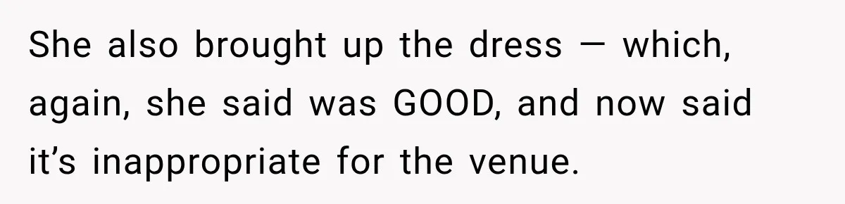 She also brought up the dress — which, again, she said was GOOD, and now said it’s inappropriate for the venue.