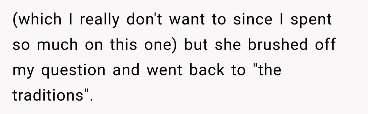 (which I really don't want to since I spent so much on this one) but she brushed off my question and went back to "the traditions".