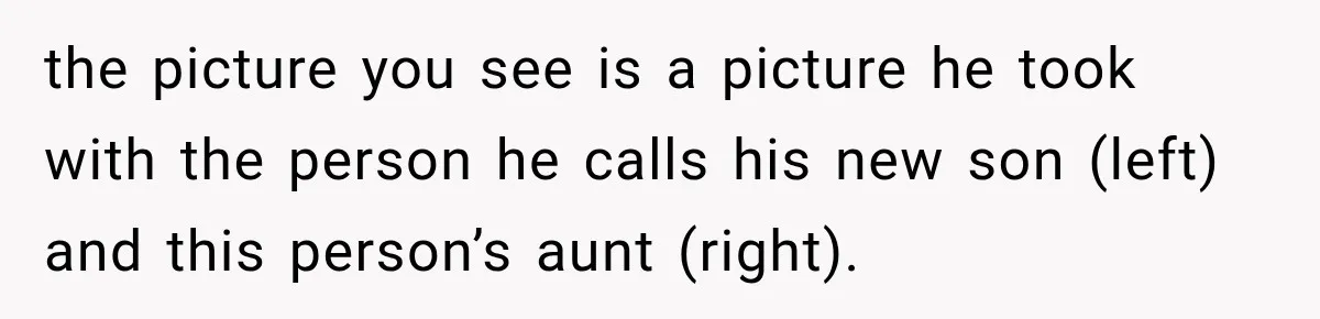 the picture you see is a picture he took with the person he calls his new son (left) and this person’s aunt (right).