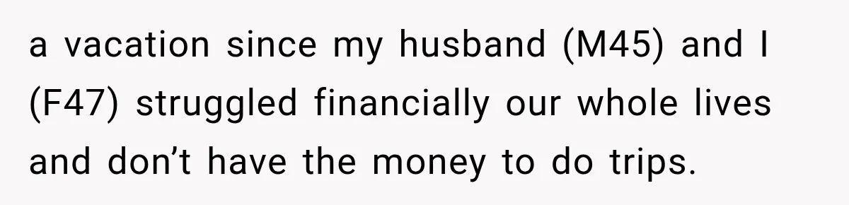 Wealthy Aunt Offers Nephew Dream Trip to Italy, but His Mom Must Watch Her 4-Year-Old Daughter a vacation since my husband (M45) and I (F47) struggled financially our whole lives and don’t have the money to do trips.
