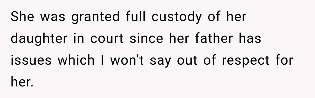 Wealthy Aunt Offers Nephew Dream Trip to Italy, but His Mom Must Watch Her 4-Year-Old Daughter She was granted full custody of her daughter in court since her father has issues which I won’t say out of respect for her.