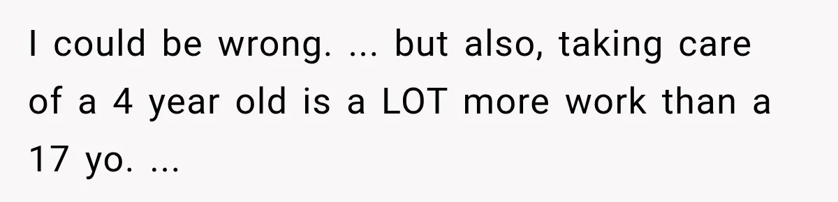 Wealthy Aunt Offers Nephew Dream Trip to Italy, but His Mom Must Watch Her 4-Year-Old Daughter I could be wrong. ... but also, taking care of a 4 year old is a LOT more work than a 17 yo. ...