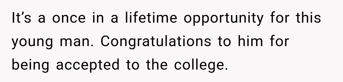 Wealthy Aunt Offers Nephew Dream Trip to Italy, but His Mom Must Watch Her 4-Year-Old Daughter It’s a once in a lifetime opportunity for this young man. Congratulations to him for being accepted to the college.